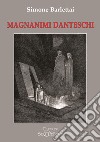 Magnanimi danteschi libro di Barlettai Simone