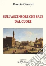 Sull'ascensore che sale dal cuore libro