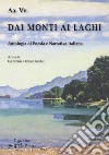 Dai monti ai laghi. Antologia di poesia e narrativa italiana libro