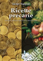 Ricette precarie. 49 passi su mangiare, bere, fatica e male di vivere