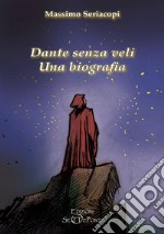 Dante senza veli. Una biografia. Con CD-Audio