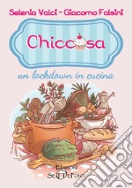 Chiccosa: un lockdown in cucina