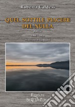 Quel sottile piacere del nulla. Poesie 1984-2004 libro