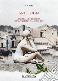 Antologia. Premio letterario «Dal Tirreno allo Jonio» libro