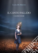 Il canto pallido. E altre poesie