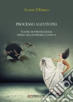 Processo all'utopia. Teatro di preveggenza prima dell'epidemia Covid-19