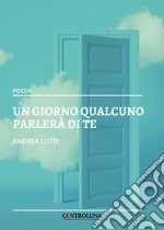 Un giorno qualcuno parlerà di te