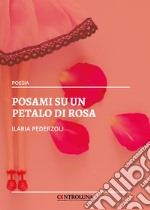 Posami su un petalo di rosa libro