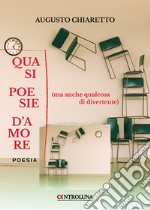 Quasi poesie d'amore (ma anche qualcosa di divertente) libro