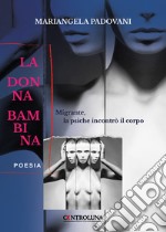 La donna bambina. Migrante, la psiche incontrò il corpo libro