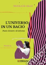 L'universo in un bacio. Poesie d'amore e di dolcezza libro