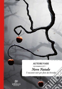 Nero Natale. 5 racconti noir per un Natale da brivido libro