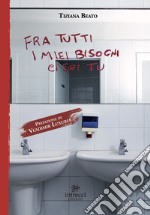 Fra tutti i miei bisogni ci sei tu libro