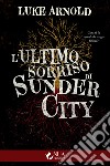 L'ultimo sorriso di Sunder City libro