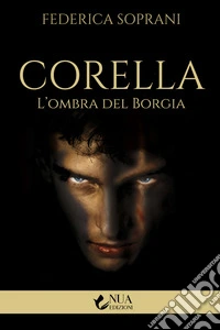 Corella. L'ombra del Borgia libro