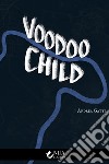 Voodoo child libro di Gatti Andrea