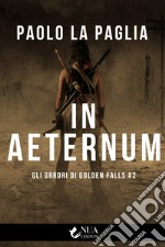 In aeternum. Gli orrori di Golden Falls. Vol. 2 libro