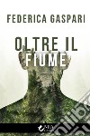 Oltre il fiume libro