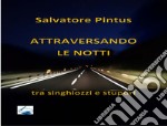 Attraversando le notti. Tra singhiozzi e stupori