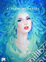 I colori della vita. Ediz. per la scuola