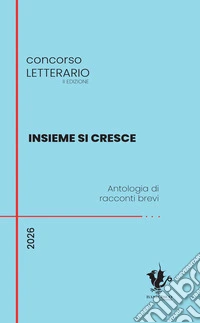 Insieme si cresce. Antologia di racconti brevi libro
