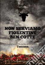 Non serviamo fiorentine ben cotte. Cultura della cucina di carne in Toscana