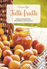 Tutti frutti. Italian artisanal jams, marmalades and preserves