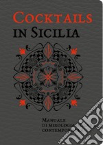 Cocktails in Sicilia. Manuale di mixologia isolana contemporanea libro