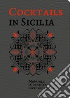 Cocktails in Sicilia. Manuale di mixologia isolana contemporanea libro di Dammone Alessandra Saffo Alessandro Bartuccio Nino Simephoto (cur.)