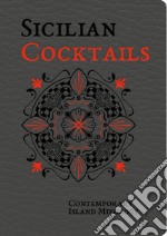 Sicilian cocktails. Contemporary island mixology libro