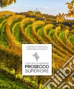 Prosecco Superiore. Perspectives of a unique territory: its beauty, and our duty to protect the balance between man and nature