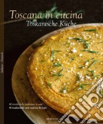 Toscana in cucina. 80 ricette della tradizione (e non). Ediz. italiana e tedesca