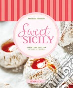 Sweet Sicily. Pasticceria siciliana. Ediz. italiana e inglese libro