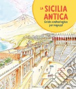 La Sicilia antica. Guida archeologica per ragazzi