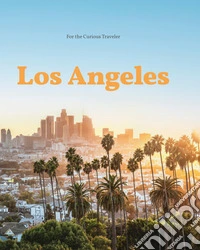 Los Angeles. For the curious traveler. Ediz. illustrata libro