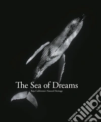 Sea of dreams. Baja California's natural heritage. Ediz. illustrata libro