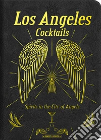 Los Angeles cocktails. Spirit in the City of Angels libro