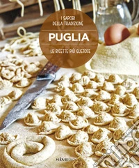 Puglia. Le ricette più gustose. Nuova ediz. libro