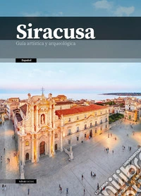 Siracusa. Guía artística y arqueológica