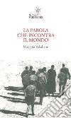 La parola che incontra il mondo libro