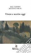 Vivere e morire oggi libro