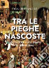 «Tra le pieghe nascoste». Meditazioni per il tempo di Quaresima libro