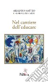 Nel cantiere dell'educare libro