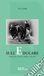 Sull'educare. Omaggio a don Lorenzo Milani libro