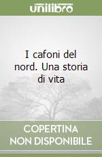 I cafoni del nord. Una storia di vita libro