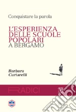 Conquistare la parola. L'esperienza delle scuole popolari a Bergamo libro