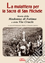 La mulattiera per la Sacra di San Michele. Storia della Madonna di Fatima e della Via Crucis libro