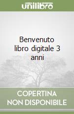 Benvenuto libro digitale 3 anni libro