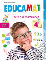 Educamat. Esercizi di matematica. Per la 4ª classe della Scuola elementare libro