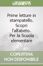 Prime letture in stampatello. Scopri l'alfabeto. Per la Scuola elementare libro